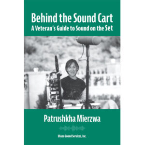 Behind the Sound Cart: A Veteran’s Guide to Sound on the Set